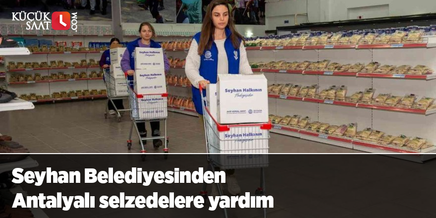 Seyhan Belediyesinden Antalyalı selzedelere yardım