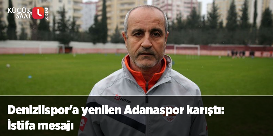 Denizlispor'a yenilen Adanaspor karıştı: İstifa mesajı