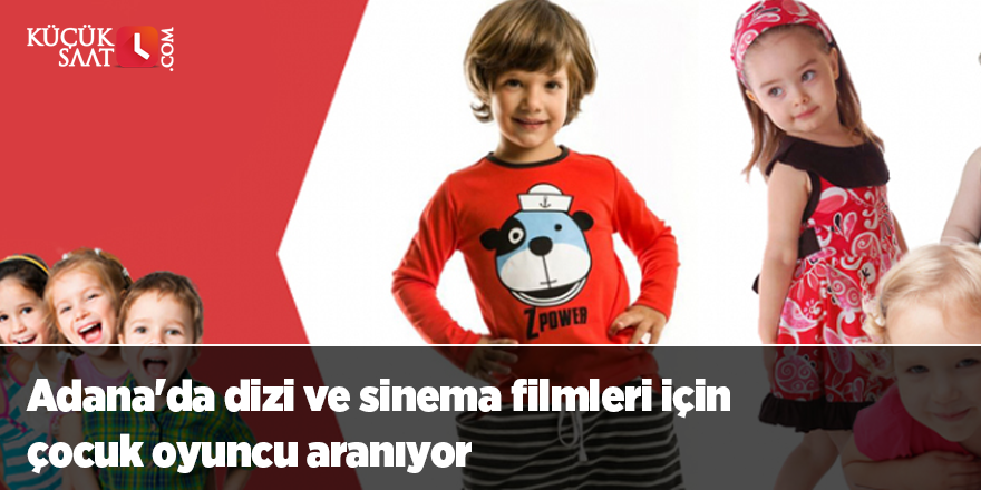 Adana'da dizi ve sinema filmleri için çocuk oyuncu aranıyor