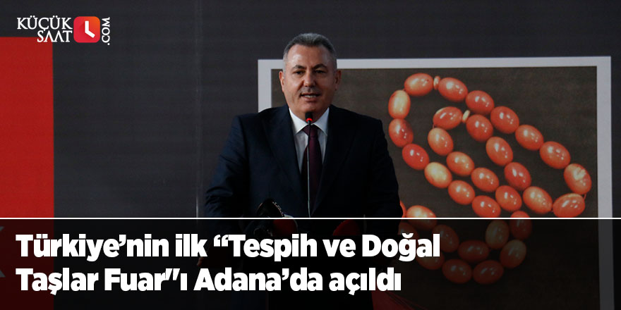 Türkiye’nin ilk “Tespih ve Doğal Taşlar Fuar"ı Adana’da açıldı