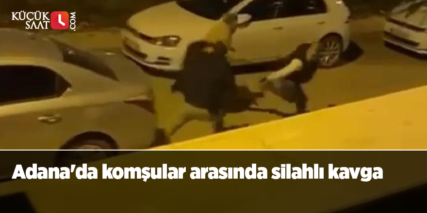 Adana'da komşular arasında silahlı kavga