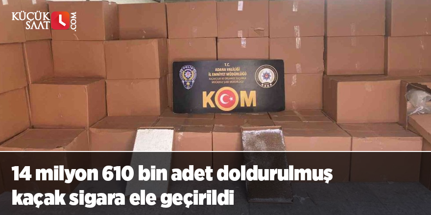 14 milyon 610 bin adet doldurulmuş kaçak sigara ele geçirildi