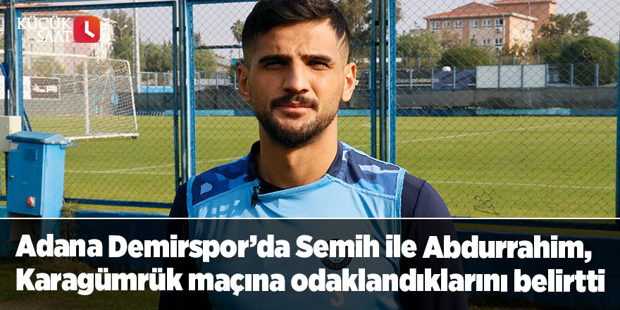 Adana Demirspor’da Semih ile Abdurrahim, Karagümrük maçına odaklandıklarını belirtti