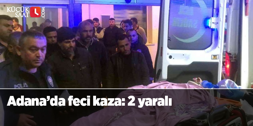 Adana’da feci kaza: 2 yaralı