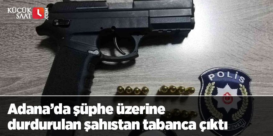 Adana’da şüphe üzerine durdurulan şahıstan tabanca çıktı