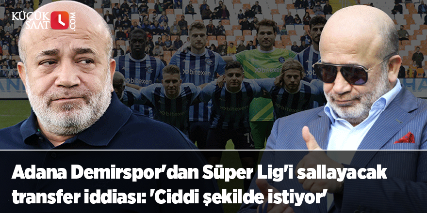 Adana Demirspor'dan Süper Lig'i sallayacak transfer iddiası: 'Ciddi şekilde istiyor'