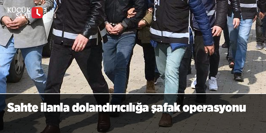 Sahte ilanla dolandırıcılığa şafak operasyonu