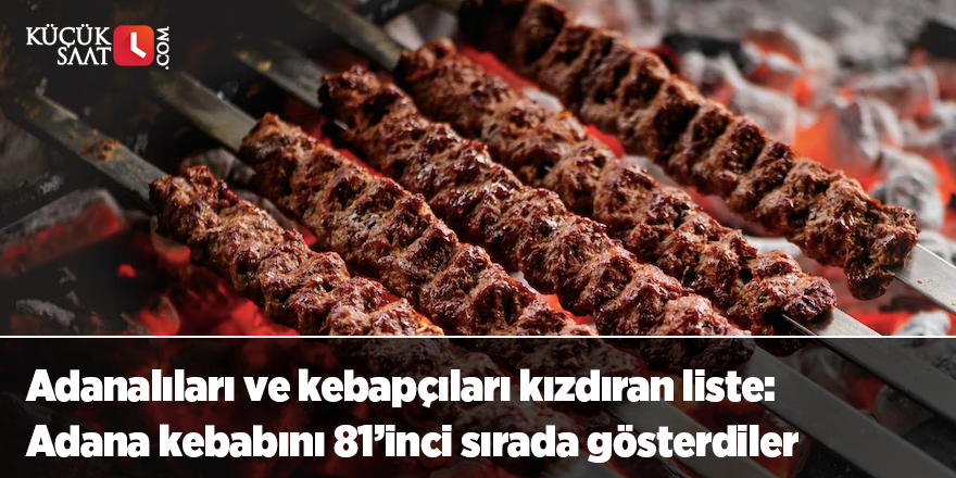 Adanalıları ve kebapçıları kızdıran liste: Adana kebabını 81’inci sırada gösterdiler