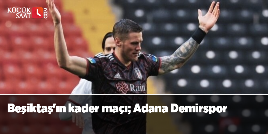 Beşiktaş'ın kader maçı; Adana Demirspor