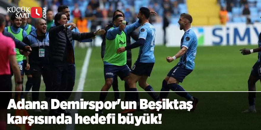 Adana Demirspor'un Beşiktaş karşısında hedefi büyük!