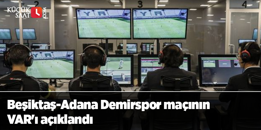 Beşiktaş-Adana Demirspor maçının VAR'ı açıklandı