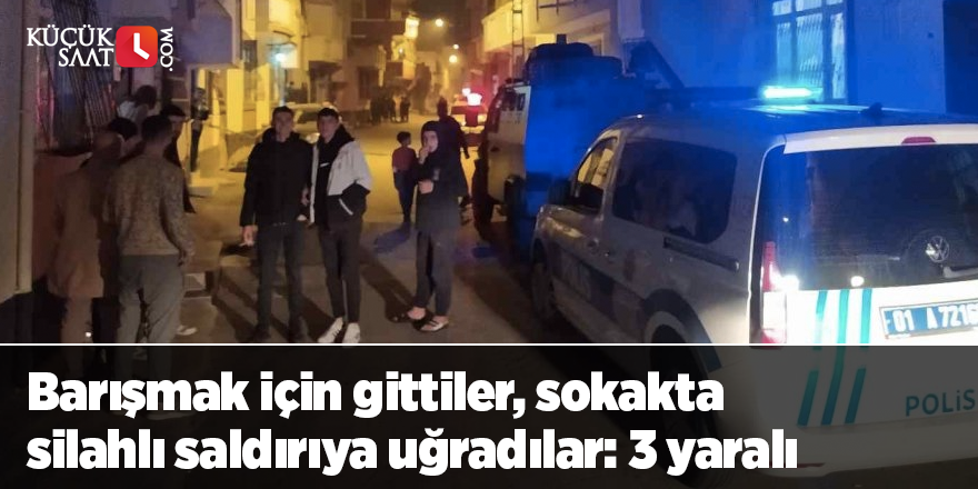 Barışmak için gittiler, sokakta silahlı saldırıya uğradılar: 3 yaralı