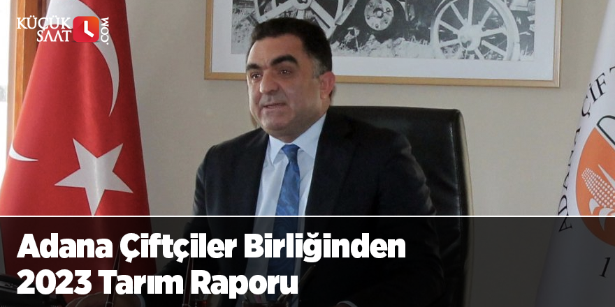 Adana Çiftçiler Birliğinden 2023 Tarım Raporu