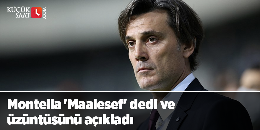 Montella 'Maalesef' dedi ve üzüntüsünü açıkladı