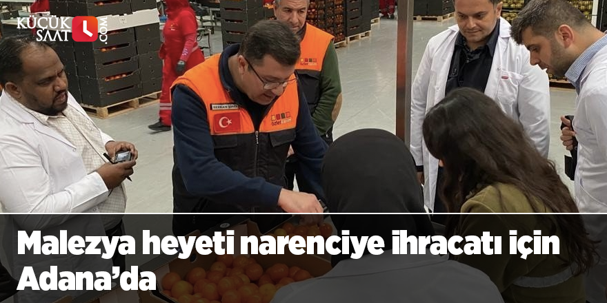 Malezya heyeti narenciye ihracatı için Adana’da