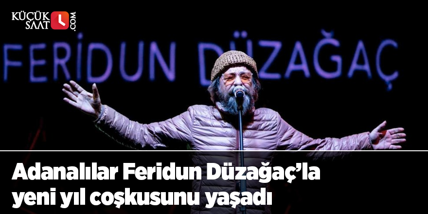 Adanalılar Feridun Düzağaç’la yeni yıl coşkusunu yaşadı