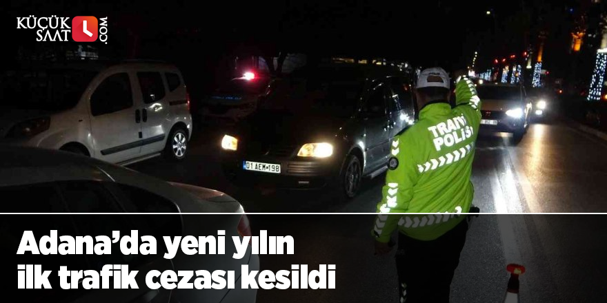 Adana’da yeni yılın ilk trafik cezası kesildi