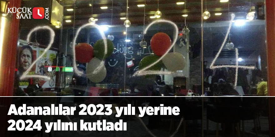 Adanalılar 2023 yılı yerine 2024 yılını kutladı