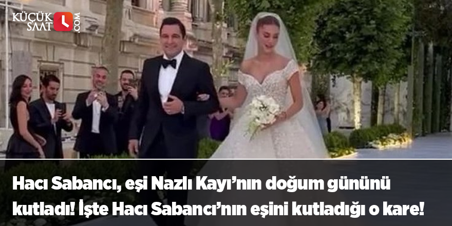 Hacı Sabancı, eşi Nazlı Kayı’nın doğum gününü kutladı! İşte Hacı Sabancı’nın eşini kutladığı o kare!