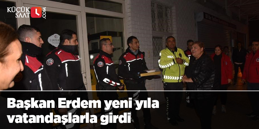 Başkan Erdem yeni yıla vatandaşlarla girdi