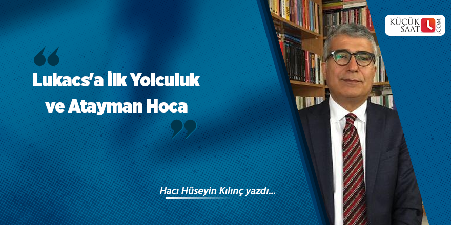 Lukacs'a İlk Yolculuk ve Atayman Hoca