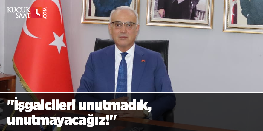 "İşgalcileri unutmadık, unutmayacağız!"