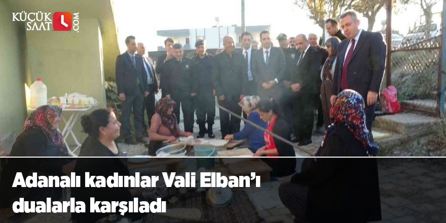 Adanalı kadınlar Vali Elban’ı dualarla karşıladı