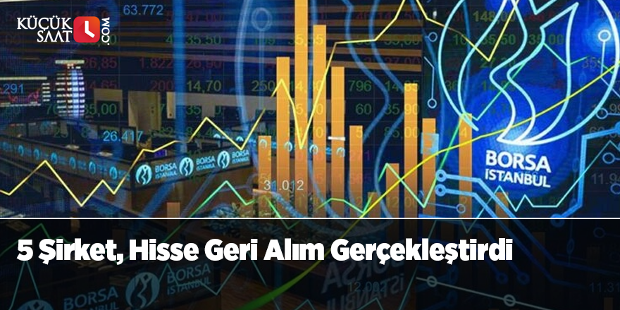 5 Şirket, Hisse Geri Alım Gerçekleştirdi