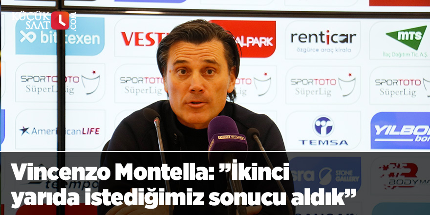 Vincenzo Montella: ”İkinci yarıda istediğimiz sonucu aldık”