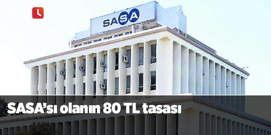 SASA’sı olanın 80 TL tasası