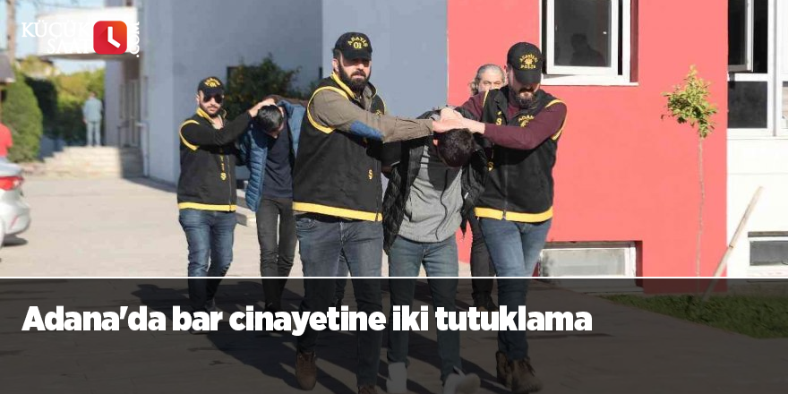 Adana'da bar cinayetine iki tutuklama