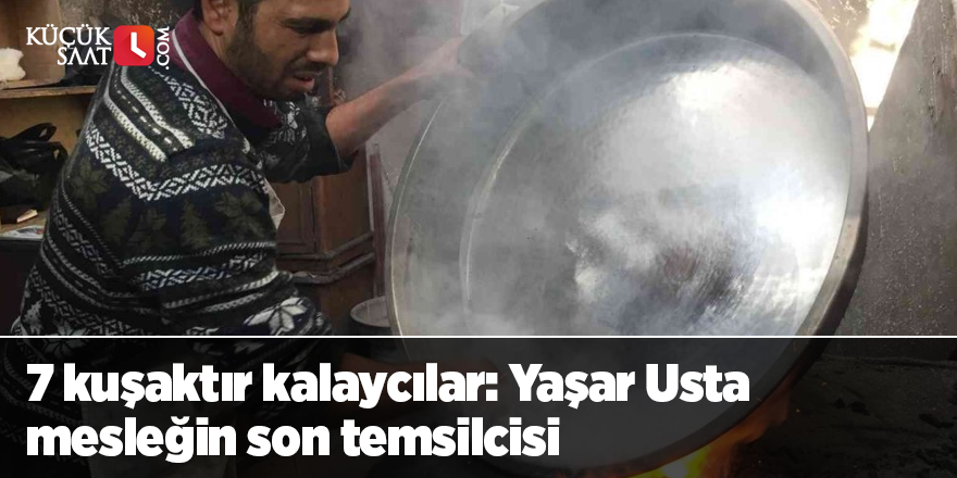 7 kuşaktır kalaycılar: Yaşar Usta mesleğin son temsilcisi