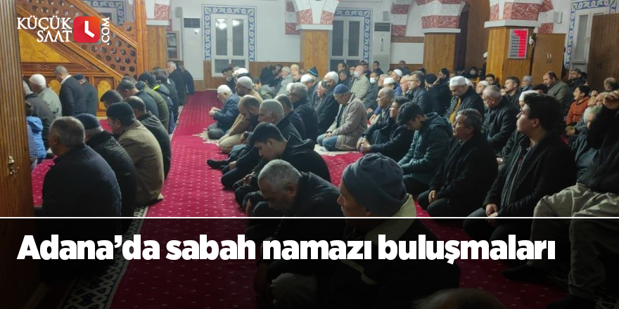 Adana’da sabah namazı buluşmaları