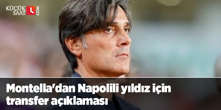 Montella'dan Napolili yıldız için transfer açıklaması