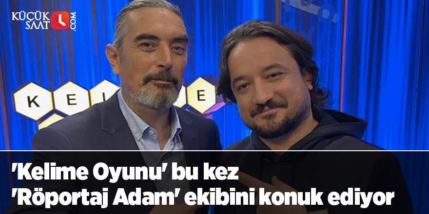 'Kelime Oyunu' bu kez 'Röportaj Adam' ekibini konuk ediyor