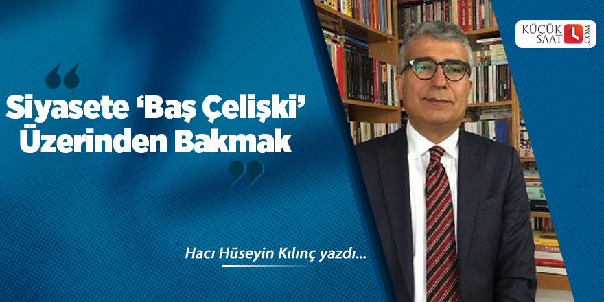 Siyasete ‘Baş Çelişki’ Üzerinden Bakmak