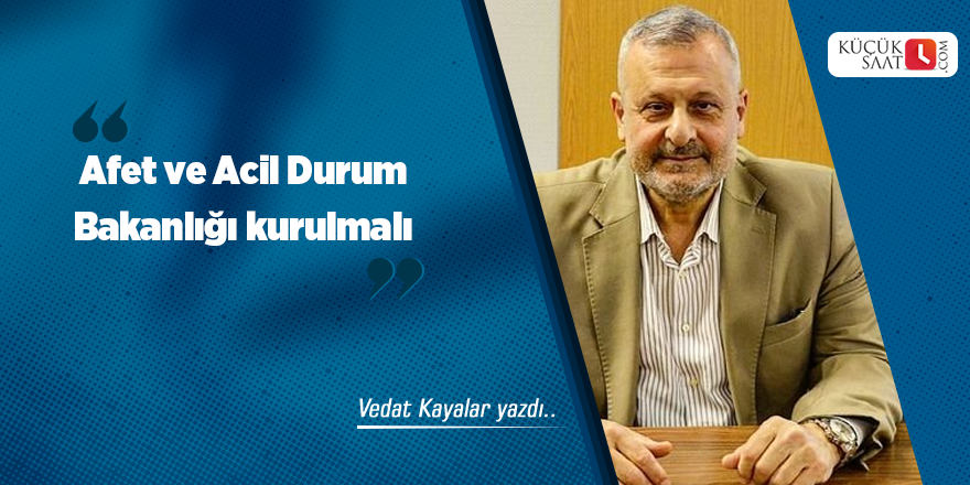 Afet ve Acil Durum Bakanlığı kurulmalı