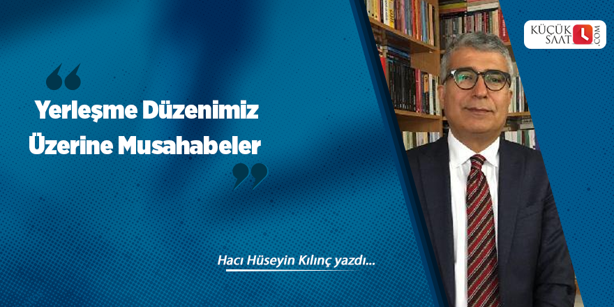 Yerleşme Düzenimiz Üzerine Musahabeler