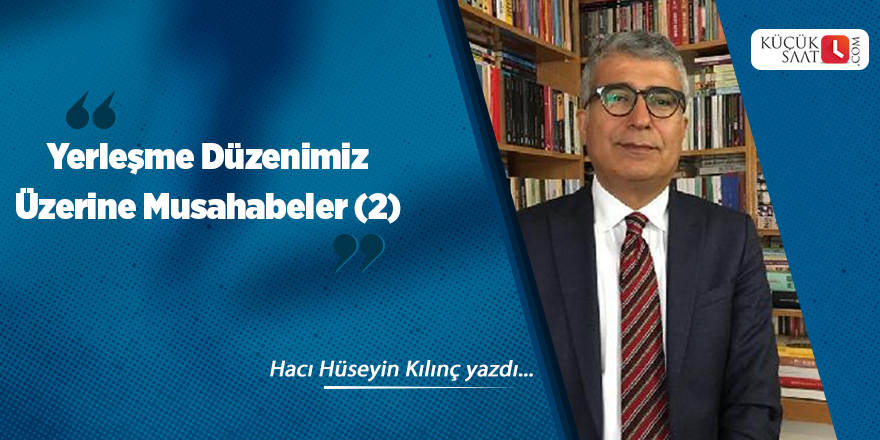 Yerleşme Düzenimiz Üzerine Musahabeler (2)