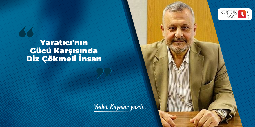 Yaratıcı'nın Gücü Karşısında Diz Çökmeli İnsan