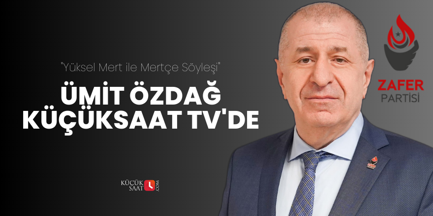 Zafer Partisi Genel Başkanı Ümit Özdağ Küçüksaat TV'de