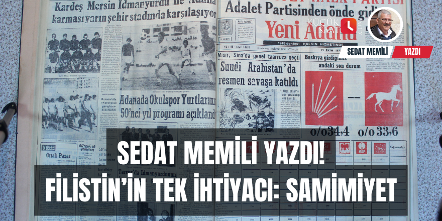 Sedat Memili yazdı! Filistin’in Tek İhtiyacı: Samimiyet