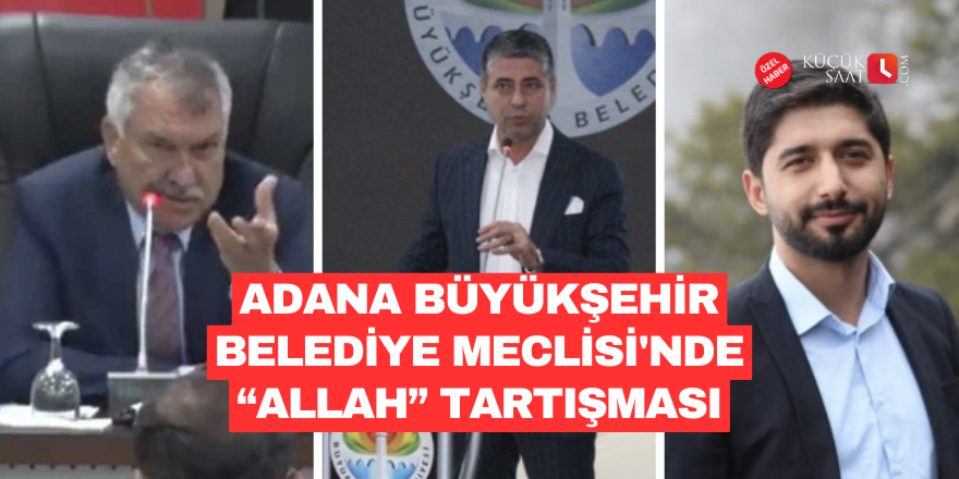 Adana Büyükşehir Belediye Meclisi'nde “Allah” tartışması