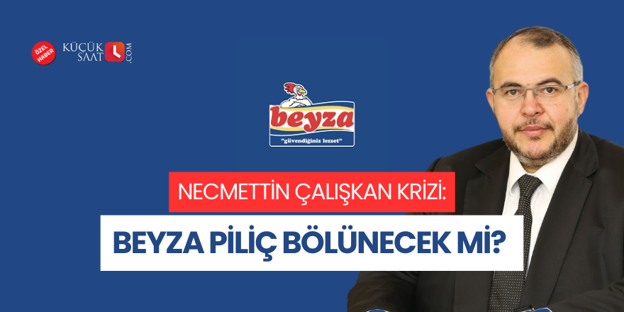 Necmettin Çalışkan krizi: Beyza Piliç bölünecek mi?