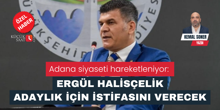 Adana siyaseti hareketleniyor: Ergül Halisçelik adaylık için istifasını verecek