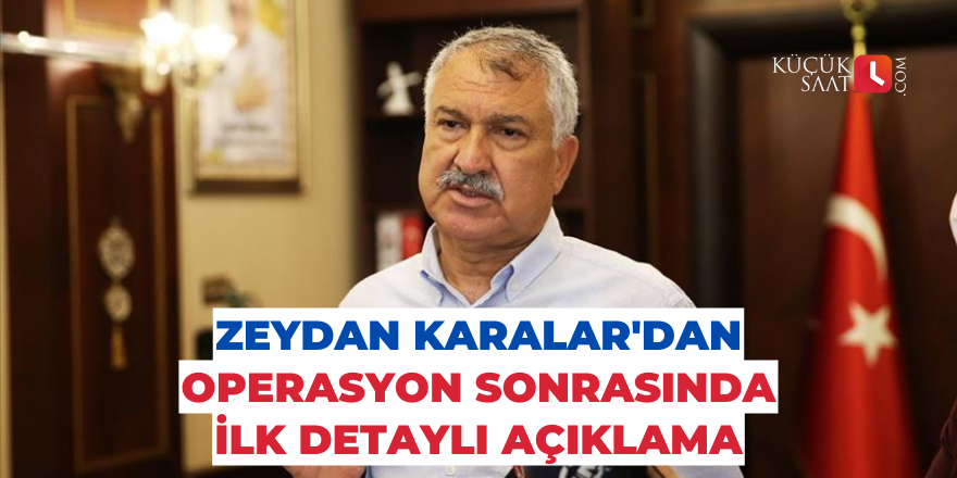 Zeydan Karalar'dan operasyon sonrasında ilk detaylı açıklama