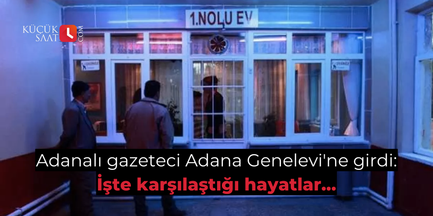 Adanalı gazeteci Adana Genelevi'ne girdi: İşte karşılaştığı hayatlar...