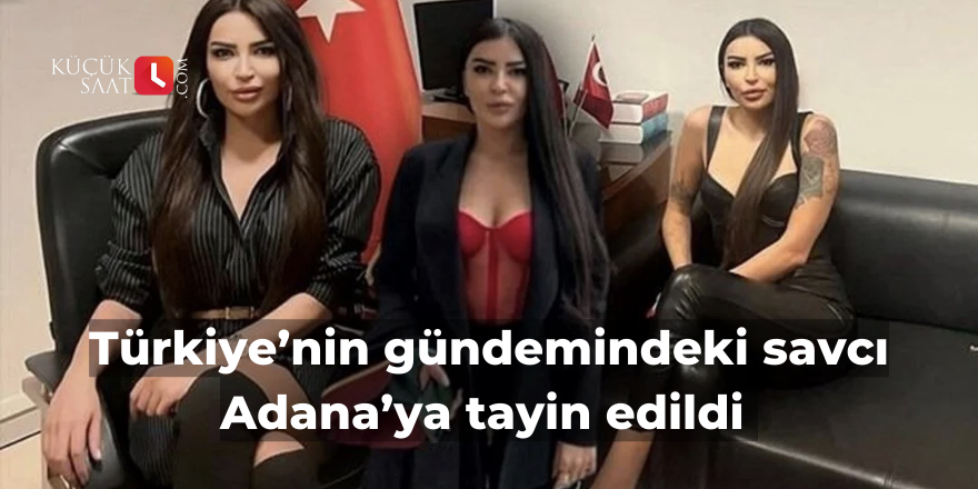 Türkiye’nin gündemindeki savcı Adana’ya tayin edildi