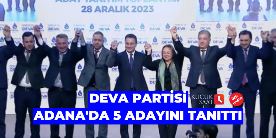 DEVA Partisi Adana'da 5 adayını tanıttı