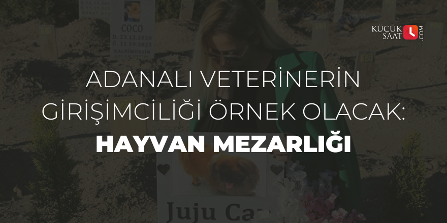 Adanalı veterinerin girişimciliği örnek olacak: Hayvan mezarlığı